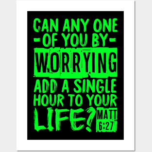 Can Any One Of You By Worrying Add A Single Hour To Your Life? Matthew 6:27 Posters and Art